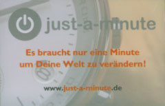 Just-a-minute, Meditationskarten - Es braucht nur eine Minute um Deine Welt zu verändern! In nur einer Minute kannst du deine Welt verwandeln….! Dieses Kartenset enthält 40 Karten mit verschiedenen Sprüchen, die Sie zu kraftvollen Momenten innerer Ruhe führen. ISBN: 4280000016034